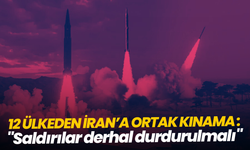 12 ülkeden İran’a ortak kınama: "Saldırılar derhal durdurulmalı"