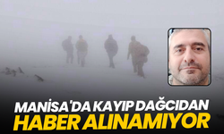 Manisa'da kayıp dağcıdan haber alınamıyor