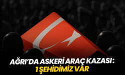 Ağrı’da askeri araç kazası: 1 şehit