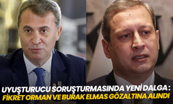 Uyuşturucu soruşturmasında yeni dalga: Fikret Orman ve Burak Elmas gözaltına alındı