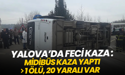 Yalova'da servis midibüsü kaza yaptı: 1 ölü, 20 yaralı