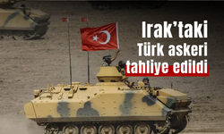 Irak’taki Türk askerleri tahliye edildi