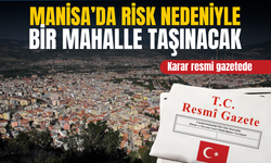 Manisa’da risk nedeniyle bir mahalle taşınacak