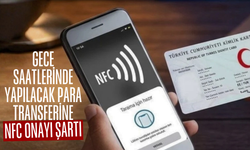 Gece saatlerinde yapılacak para transferine NFC onayı şartı