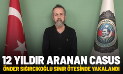 12 yıldır aranan casus Önder Sığırcıkoğlu sınır ötesinde yakalandı