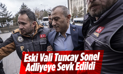 Eski Vali Tuncay Sonel Adliyeye Sevk Edildi