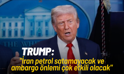 Donald Trump: "İran petrol satamayacak ve ambargo önlemi çok etkili olacak"
