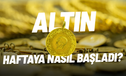 Altın haftaya nasıl başladı?