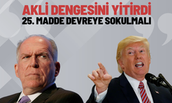 Brennan: “Trump akli dengesini yitirdi, 25. madde devreye sokulmalı”