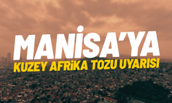 Manisa’ya Kuzey Afrika tozu uyarısı