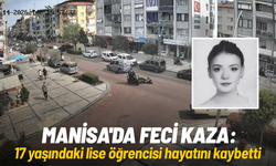 Manisa'da feci kaza: 17 yaşındaki lise öğrencisi hayatını kaybetti
