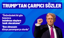 Trump: "Önümüzdeki iki gün boyunca inanılmaz olaylara tanık olacaksınız"
