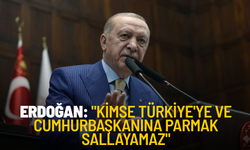 Erdoğan: "Kimse Türkiye'ye ve Cumhurbaşkanına parmak sallayamaz"