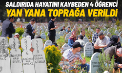 Saldırıda hayatını kaybeden 4 sınıf arkadaşı yan yana toprağa verildi
