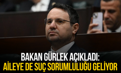 Bakan Gürlek: "Aileye de suç sorumluluğu geliyor"