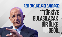 ABD Büyükelçisi Barrack: "Türkiye bulaşılacak bir ülke değil"