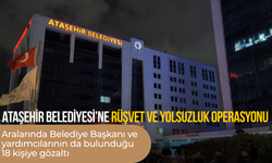 Ataşehir Belediyesi’ne rüşvet ve yolsuzluk operasyonu