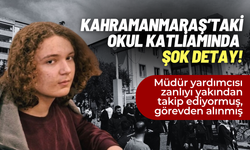 Kahramanmaraş’taki okul katliamında şok detay!