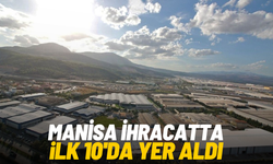 Manisa ihracatta ilk 10’da yer aldı