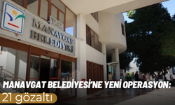 Manavgat Belediyesi’ne yeni operasyon: 21 gözaltı