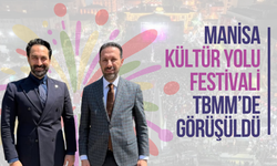 Manisa Kültür Yolu Festivali TBMM’de görüşüldü