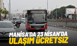 Manisa’da 23 Nisan’da ulaşım ücretsiz