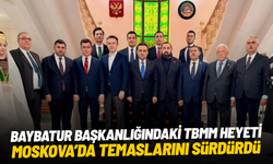 Baybatur başkanlığındaki TBMM heyeti Moskova’da temaslarını sürdürdü