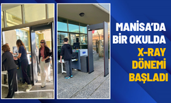 Manisa’da bir okulda X-ray dönemi başladı