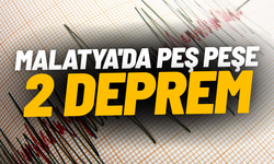 Malatya'da peş peşe 2 deprem!