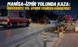 Manisa–İzmir yolunda kaza: Üniversite yol ayrımı yeniden gündemde