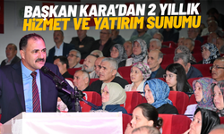 Başkan Kara’dan 2 yıllık hizmet ve yatırım sunumu