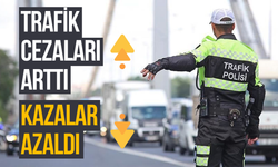 Trafik cezaları arttı, kazalar azaldı