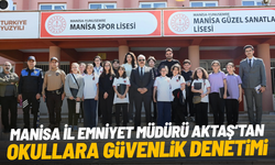 Manisa İl Emniyet Müdürü Aktaş’tan okullara güvenlik denetimi