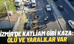 İzmir'de katliam gibi kaza: Ölü ve yaralılar var