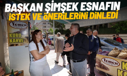 Başkan Şimşek esnafın istek ve önerilerini dinledi