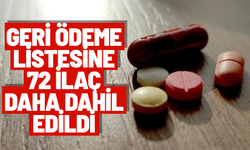 Geri ödeme listesine 72 ilaç daha dahil edildi