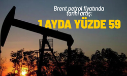 Brent petrol fiyatında tarihi artış: 1 ayda yüzde 59