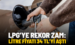 LPG’ye rekor zam: Fiyat 34 TL’yi aştı