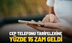 Cep telefonu tarifelerine yüzde 15 zam geldi