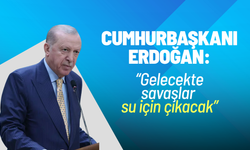 Cumhurbaşkanı Erdoğan uyardı: Gelecekte savaşlar su için çıkacak