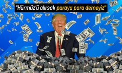Trump: "Hürmüz'ü alırsak paraya para demeyiz"