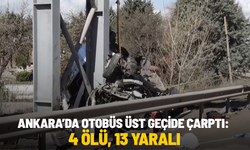 Ankara’da otobüs üst geçide çarptı: 4 ölü, 13 yaralı
