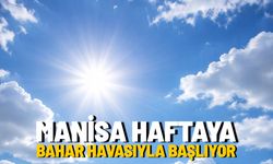 Manisa haftaya bahar havasıyla başlıyor