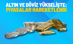 Altın ve döviz yükselişte: Piyasalar hareketlendi
