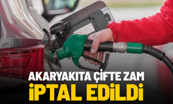 Akaryakıta çifte zam iptal edildi