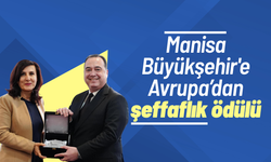 Manisa Büyükşehir'e Avrupa’dan şeffaflık ödülü