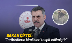 Bakan Çiftçi: "Teröristlerin kimlikleri tespit edilmiştir"