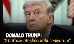 Donald Trump: "2 haftalık ateşkesi kabul ediyorum"