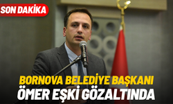 SON DAKİKA: Bornova Belediye Başkanı Ömer Eşki gözaltında