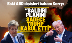 Eski ABD dışişleri bakanı Kerry: "Saldırı planını sadece Trump kabul etti”